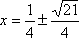 x = 1/4  sqrt(21)/4